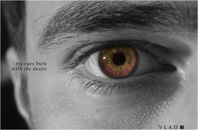 my eyes burn with the desire