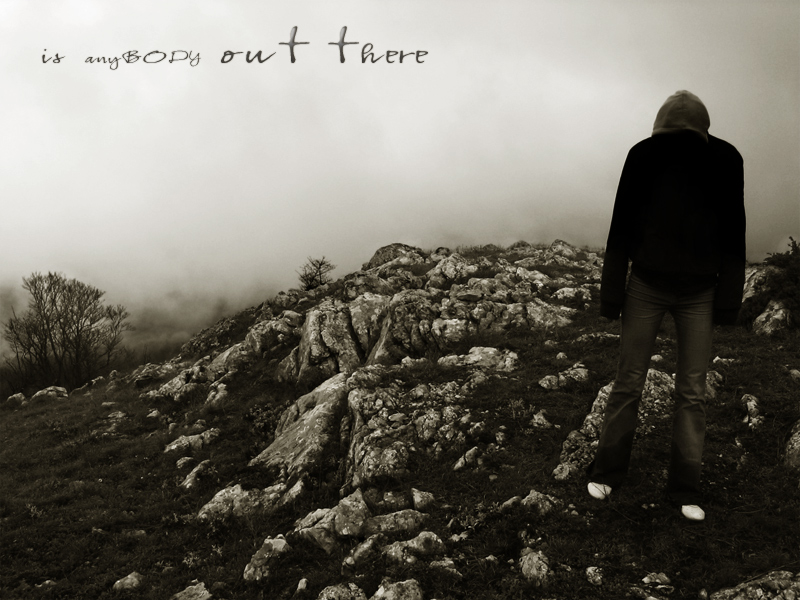 is anybody out there?..